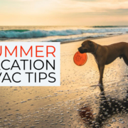 Summer Vacation HVAC Tips